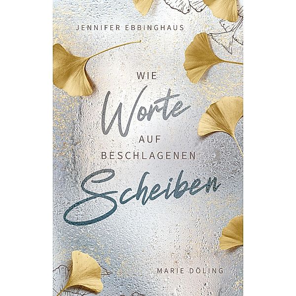 Wie Worte auf beschlagenen Scheiben, Marie Döling, Jennifer Ebbinghaus