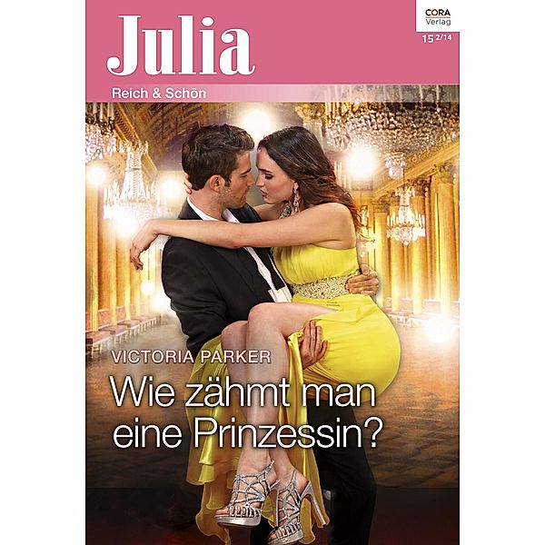 Wie zähmt man eine Prinzessin? / Julia (Cora Ebook) Bd.2137, Victoria Parker