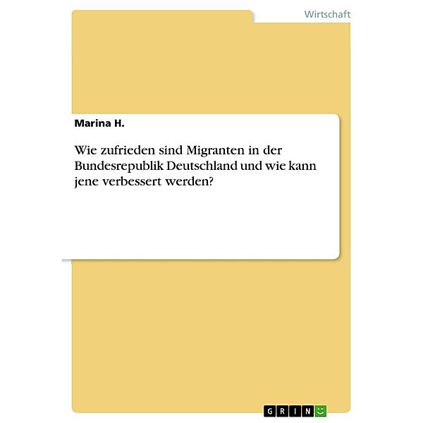 Wie zufrieden sind Migranten in der Bundesrepublik Deutschland und wie kann jene verbessert werden?, Marina H.
