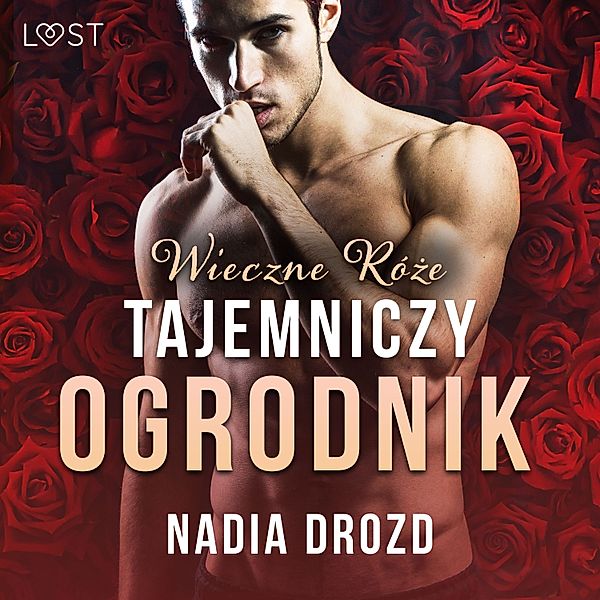 Wieczne róże: Tajemniczy ogrodnik – opowiadanie erotyczne, Nadia Drozd