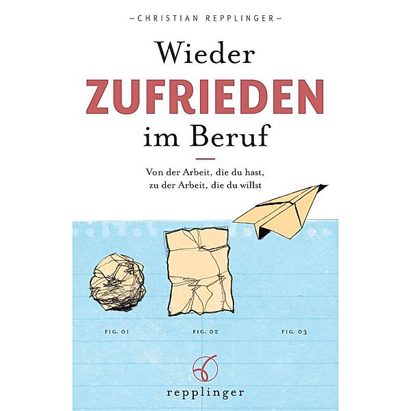 Wieder ZUFRIEDEN im Beruf, Christian Repplinger