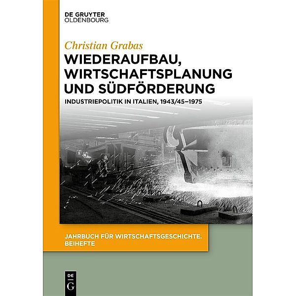 Wiederaufbau, Wirtschaftsplanung und Südförderung / Jahrbuch für Wirtschaftsgeschichte. Beihefte Bd.26, Christian Grabas