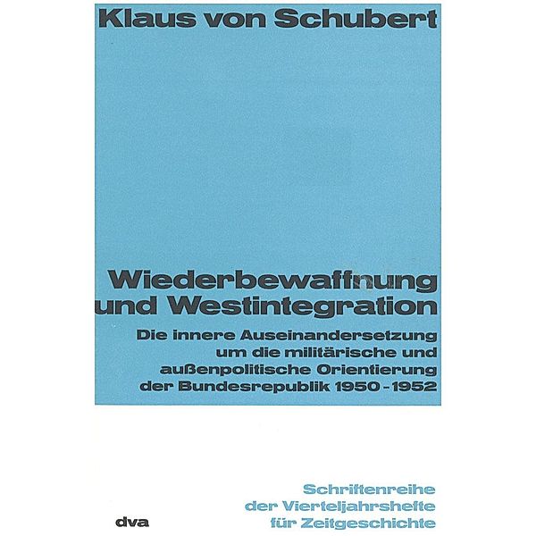 Wiederbewaffnung und Westintegration / Schriftenreihe der Vierteljahrshefte für Zeitgeschichte Bd.20, Klaus von Schubert