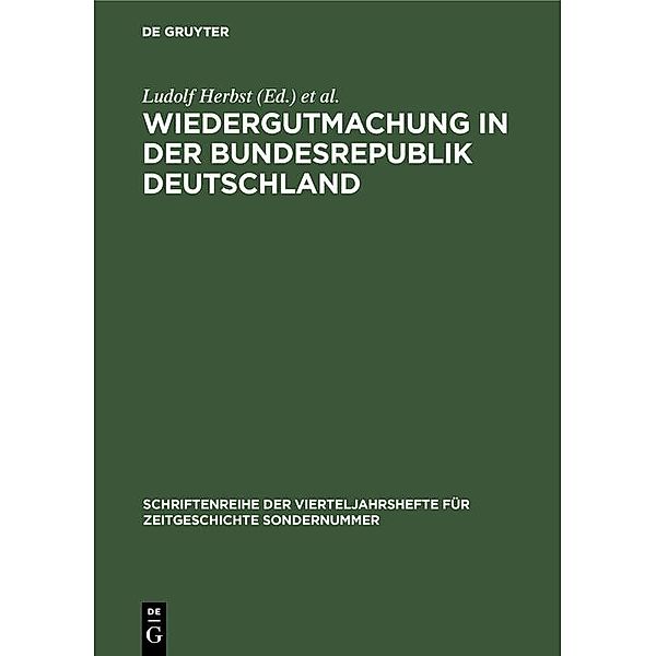 Wiedergutmachung in der Bundesrepublik Deutschland / Schriftenreihe der Vierteljahrshefte für Zeitgeschichte Sondernummer