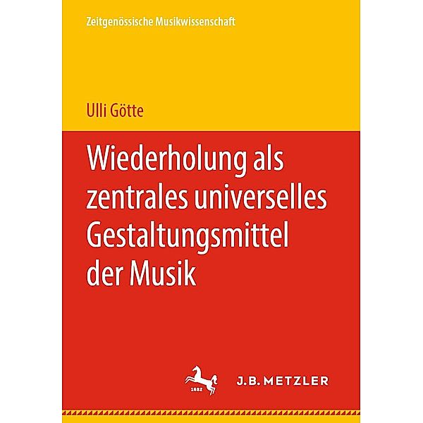 Wiederholung als zentrales universelles Gestaltungsmittel der Musik / Zeitgenössische Musikwissenschaft, Ulli Götte