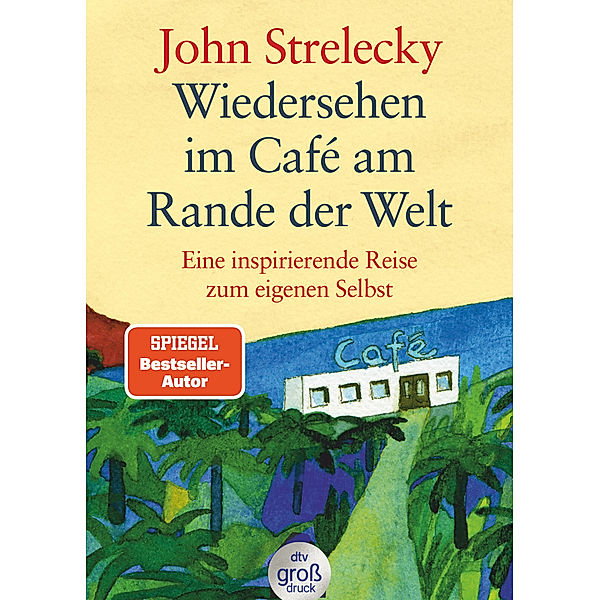 Wiedersehen im Café am Rande der Welt, John P. Strelecky