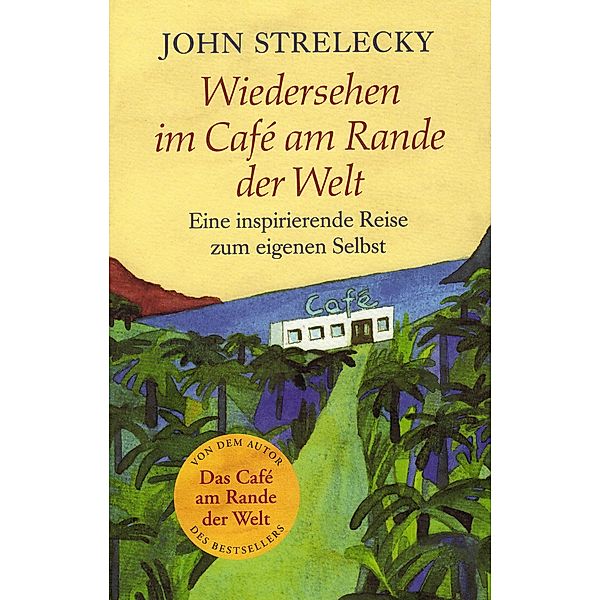 Wiedersehen im Café am Rande der Welt / Das Café am Rande der Welt Bd.2, John Strelecky