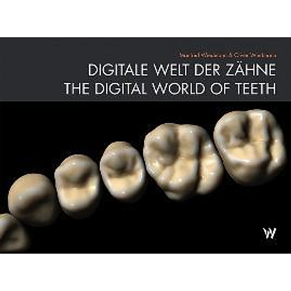 Wiedmann, M: Digitale Welt Der Zähne/Digital World Of Teeth, Manfred Wiedmann, Oliver Wiedmann