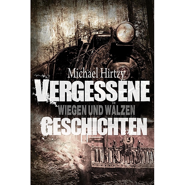 Wiegen und Wälzen / Vergessene Geschichten Bd.2, Michael Hirtzy