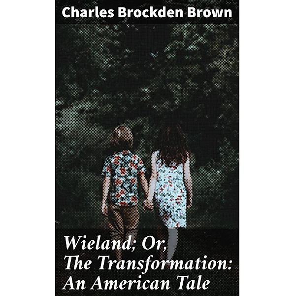 Wieland; Or, The Transformation: An American Tale, Charles Brockden Brown