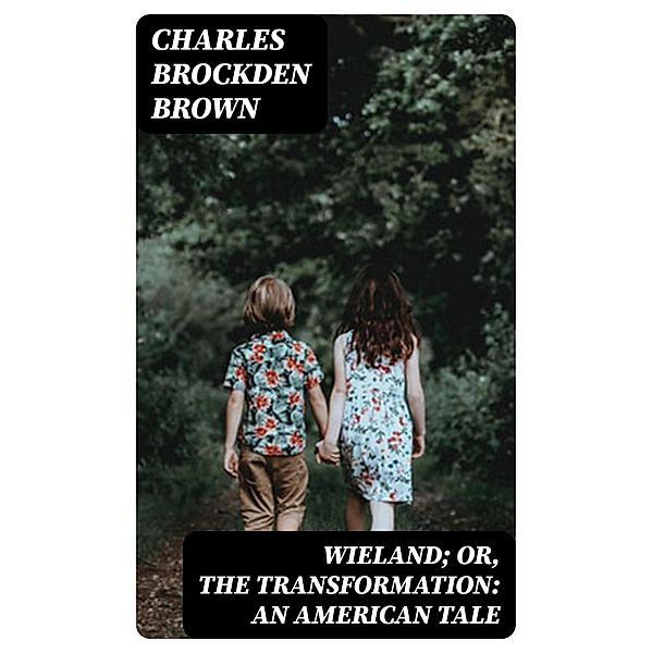 Wieland; Or, The Transformation: An American Tale, Charles Brockden Brown