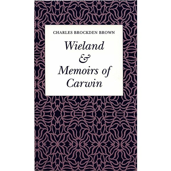 Wieland or The Transformation & Memoirs of Carwin, Chares Brockden Brown