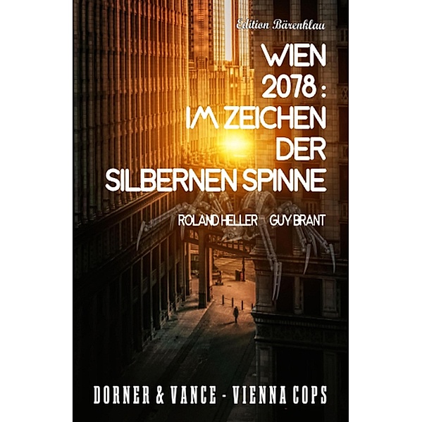 Wien 2078: Im Zeichen der silbernen Spinne: Dorner & Vance Vienna Cops, Roland Heller, Guy Brant