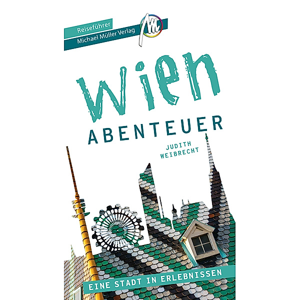 Wien - Abenteuer Reiseführer Michael Müller Verlag, Judith Weibrecht