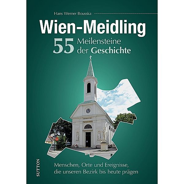 Wien-Meidling. 55 Meilensteine der Geschichte, Hans Werner Bousska