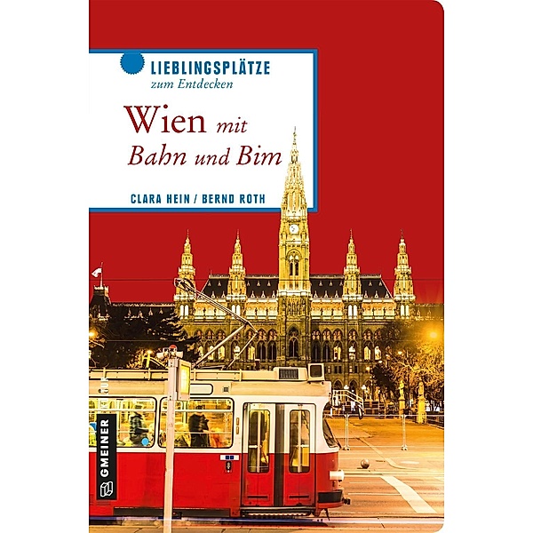 Wien mit Bahn und Bim / Lieblingsplätze im GMEINER-Verlag, Clara Hein, Bernd Roth