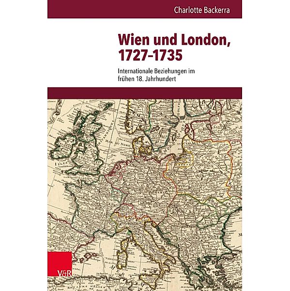 Wien und London, 1727-1735 / Veröffentlichungen des Instituts für Europäische Geschichte Mainz, Charlotte Backerra