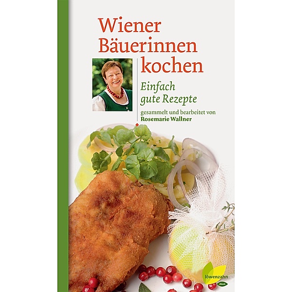 Wiener Bäuerinnen kochen / Kochen wie die österreichischen Bäuerinnen. Die besten Originalrezepte Bd.7, Rosemarie Wallner