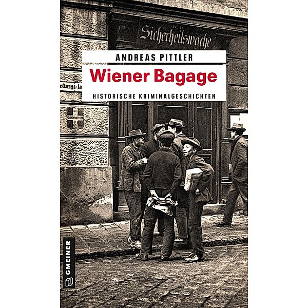 Wiener Bagage / Zeitgeschichtliche Kriminalromane im GMEINER-Verlag, Andreas Pittler