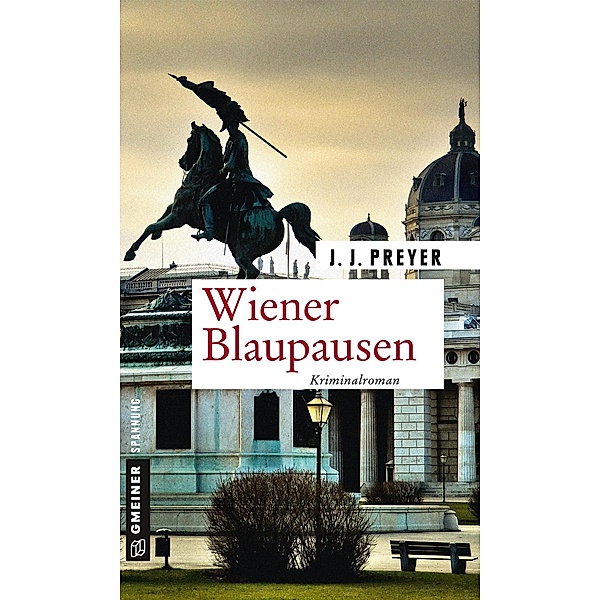 Wiener Blaupausen / Zeitgeschichtliche Kriminalromane im GMEINER-Verlag, J. J. Preyer