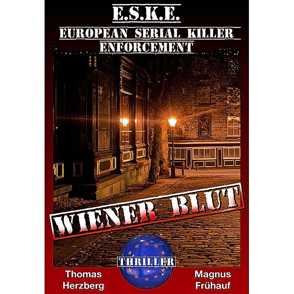 Wiener Blut - Thriller / European-Serial-Killer-Enforcement (E.S.K.E.) Bd.2, Thomas Herzberg, Magnus Frühauf