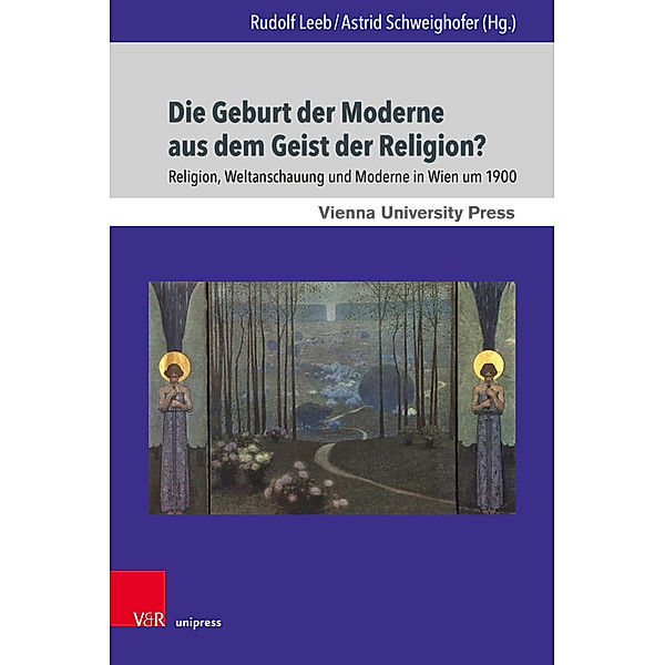 Wiener Forum für Theologie und Religionswissenschaft / Band 020 / Die Geburt der Moderne aus dem Geist der Religion?