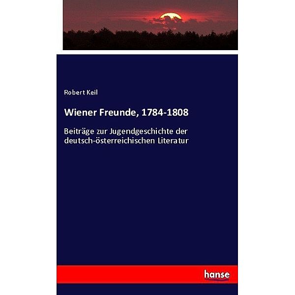 Wiener Freunde, 1784-1808, Robert Keil