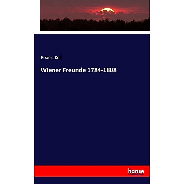 Wiener Freunde 1784-1808, Robert Keil
