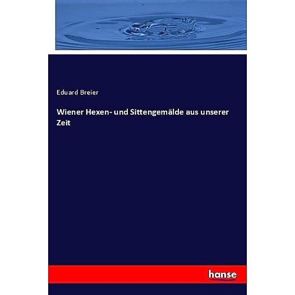 Wiener Hexen- und Sittengemälde aus unserer Zeit, Eduard Breier