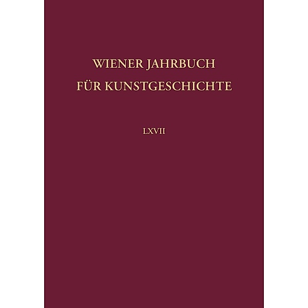 Wiener Jahrbuch für Kunstgeschichte LXVII