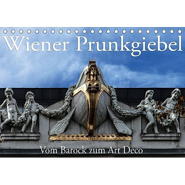 Wiener Prunkgiebel - Vom Barock zum Art Deco (Tischkalender 2018 DIN A5 quer), Boris Robert