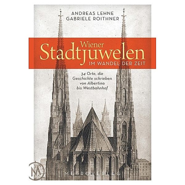 Wiener Stadtjuwelen im Wandel der Zeit, Andreas Lehne, Gabriele Roithner