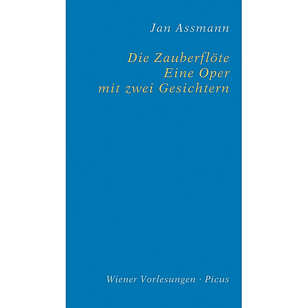 Wiener Vorlesungen: Die Zauberflöte. Eine Oper mit zwei Gesichtern, Jan Assmann