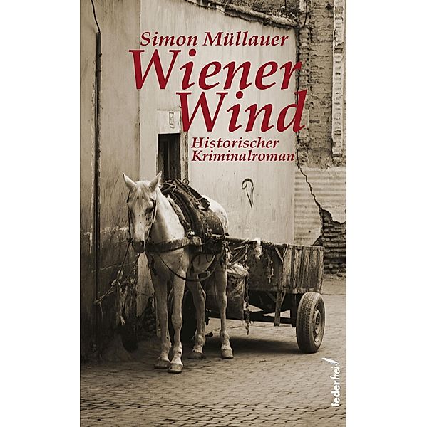 Wiener Wind: Historischer Kriminalroman, Simon Müllauer