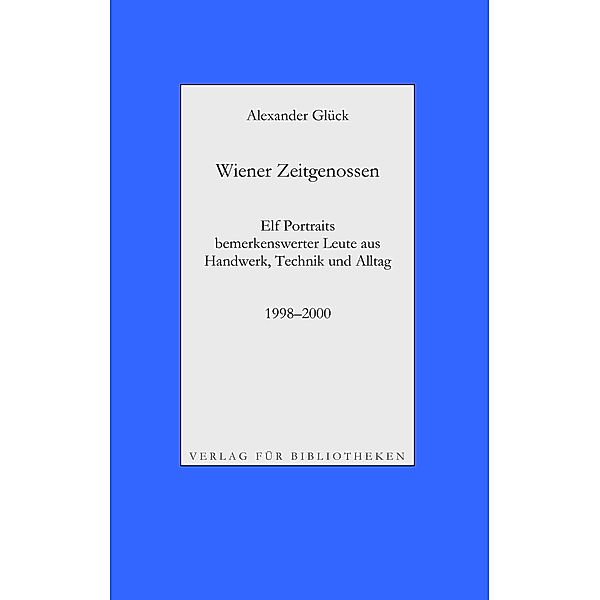 Wiener Zeitgenossen: Wolfgang Kubasta, Matscho / Andreas Steppan, Selfman / Günter Brödl / Gerda Theuermann, Bärennäherin / Richard Witzmann, Saitenfabrikant / Peter Ryborz, Maler / Silvia Kojevic / Thomas Hicker / Philipp Heinz / Herwig Pecoraro / Peter Hofmann, Alexander Glück