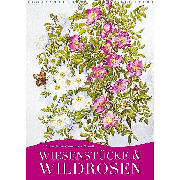 Wiesenstücke & Wildrosen (Wandkalender 2023 DIN A3 hoch), Annemarie Meindl