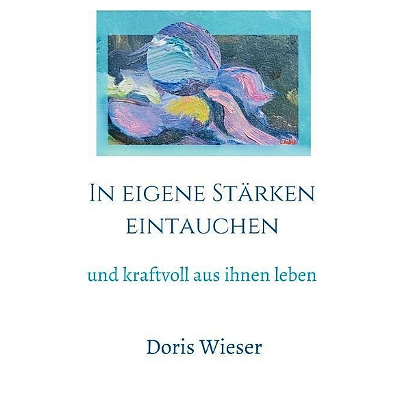 Wieser, D: In eigene Stärken eintauchen, Doris Wieser