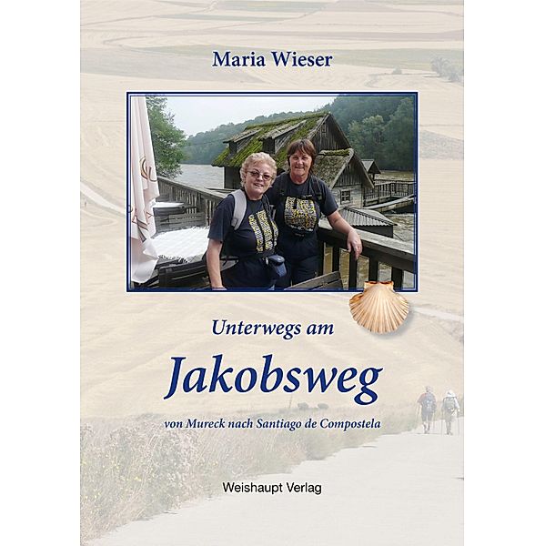 Wieser, M: Unterwegs am Jakobsweg von Mureck nach Santiago d, Maria Wieser