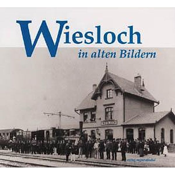 Wiesloch in alten Bildern, Manfred Kurz, Helmut Mohr