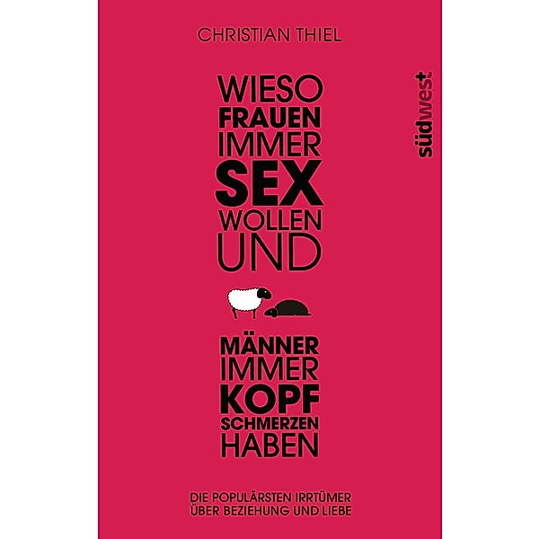 Wieso Frauen immer Sex wollen und Männer immer Kopfschmerzen haben, Christian Thiel