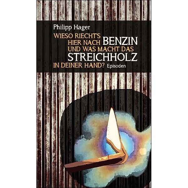 Wieso riecht's hier nach Benzin und was macht das Streichholz in deiner Hand?, Philipp Hager