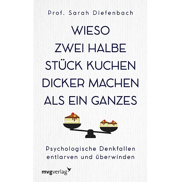 Wieso zwei halbe Stück Kuchen dicker machen als ein ganzes, Sarah Diefenbach