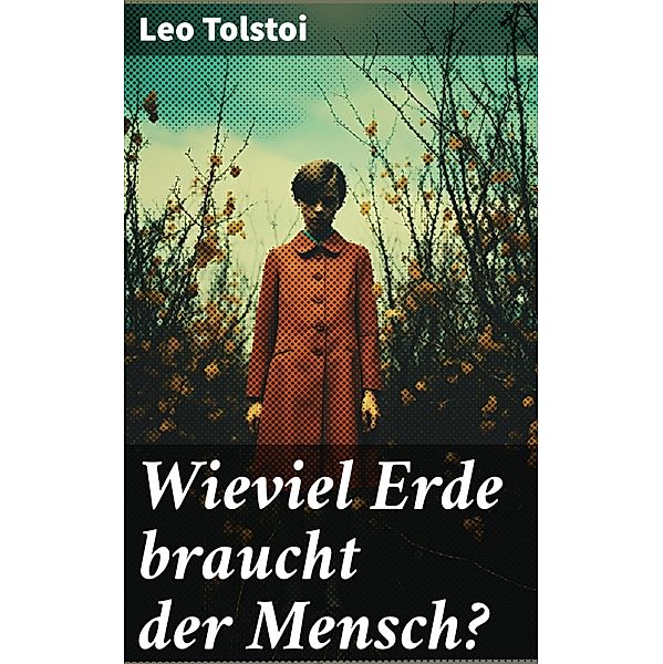 Wieviel Erde braucht der Mensch?, Leo Tolstoi