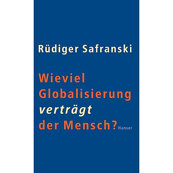 Wieviel Globalisierung verträgt der Mensch?, Rüdiger Safranski