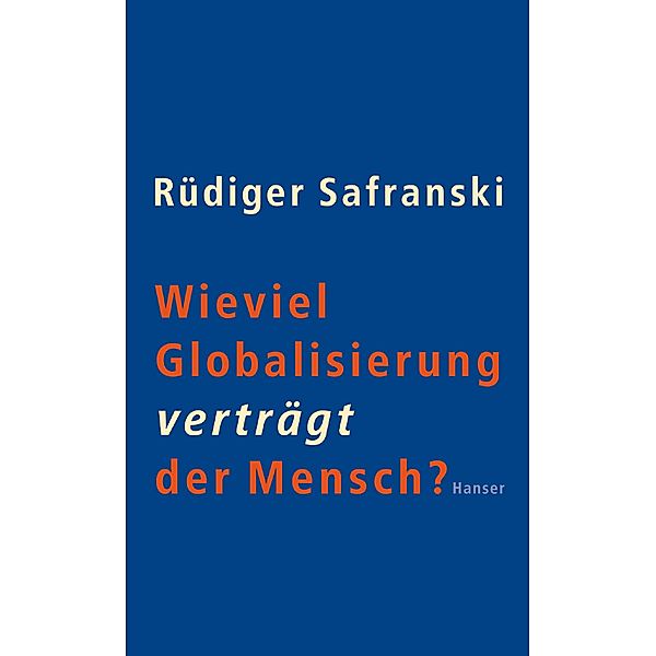 Wieviel Globalisierung verträgt der Mensch?, Rüdiger Safranski