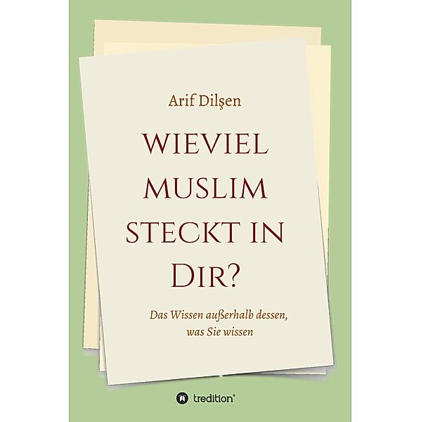 Wieviel Muslim steckt in Dir? / Der wahre Islam Bd.1, Arif Dilsen
