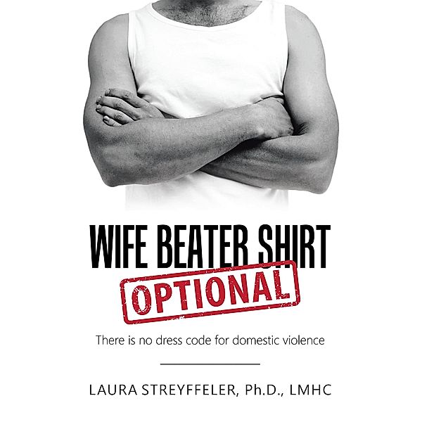 Wife Beater Shirt Optional, Laura Streyffeler Ph. D. Lmhc