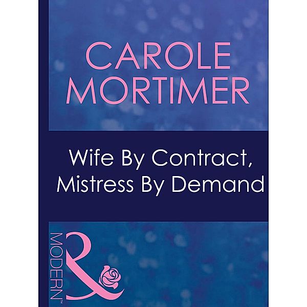 Wife By Contract, Mistress By Demand (Mills & Boon Modern) (Dinner at 8, Book 11), Carole Mortimer
