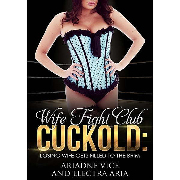 Wife Fight Club Cuckold: Losing Wife Gets Filled To The Brim, Ariadne Vice, Electra Aria