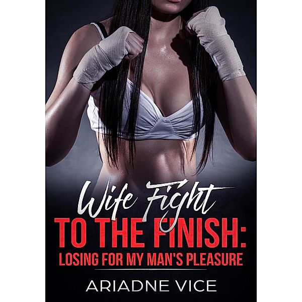 Wife Fight To The Finish: Losing For My Man's Pleasure, Ariadne Vice